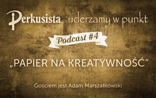 Drum Podcast #4 - Papier na kreatywność/Adam Marszałkowski