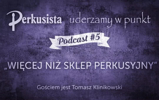 Drum Podcast #5 - Więcej niż sklep perkusyjny/Tomasz Klinikowski