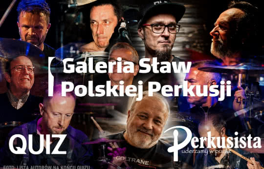QUIZ – GALERIA SŁAW POLSKIEJ PERKUSJI