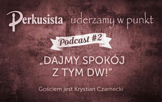 Drum Podcast #2 - Dajmy spokój z tym DW!/Krystian Czarnecki