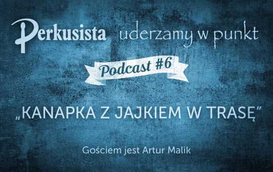 Drum Podcast #6 - Kanapka z jajkiem w trasę/Artur Malik